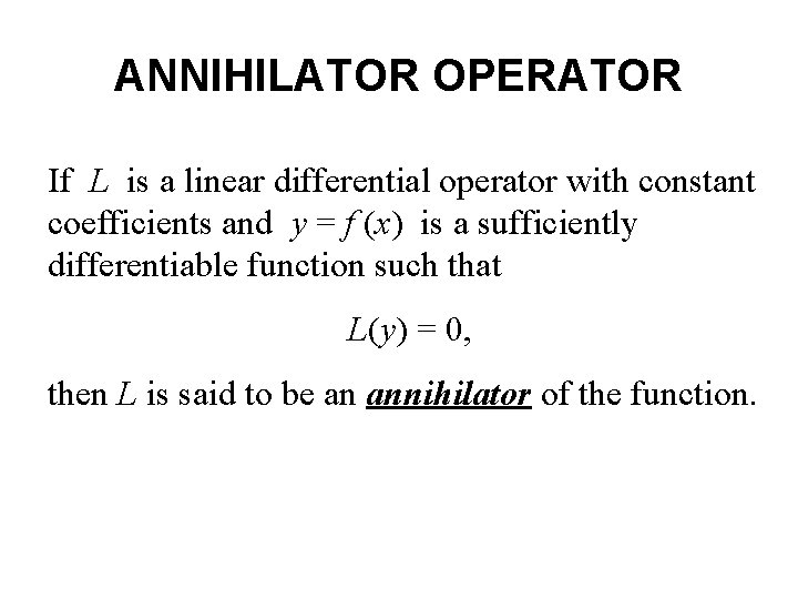 ANNIHILATOR OPERATOR If L is a linear differential operator with constant coefficients and y