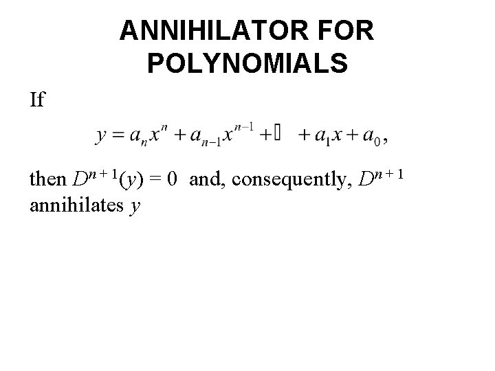 ANNIHILATOR FOR POLYNOMIALS If then Dn + 1(y) = 0 and, consequently, Dn +