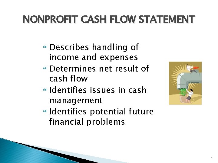 NONPROFIT CASH FLOW STATEMENT Describes handling of income and expenses Determines net result of