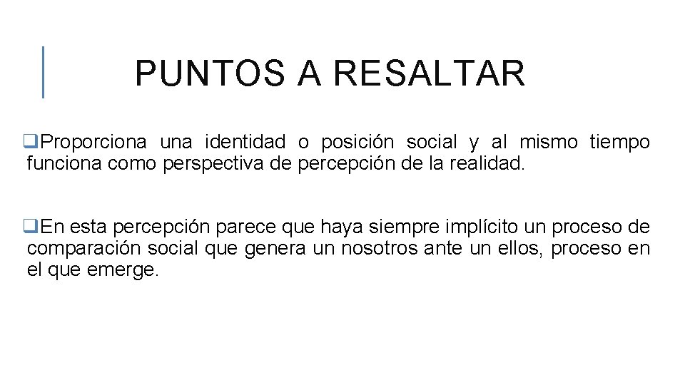 PUNTOS A RESALTAR q. Proporciona una identidad o posición social y al mismo tiempo