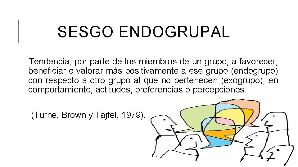 SESGO ENDOGRUPAL Tendencia, por parte de los miembros de un grupo, a favorecer, beneficiar