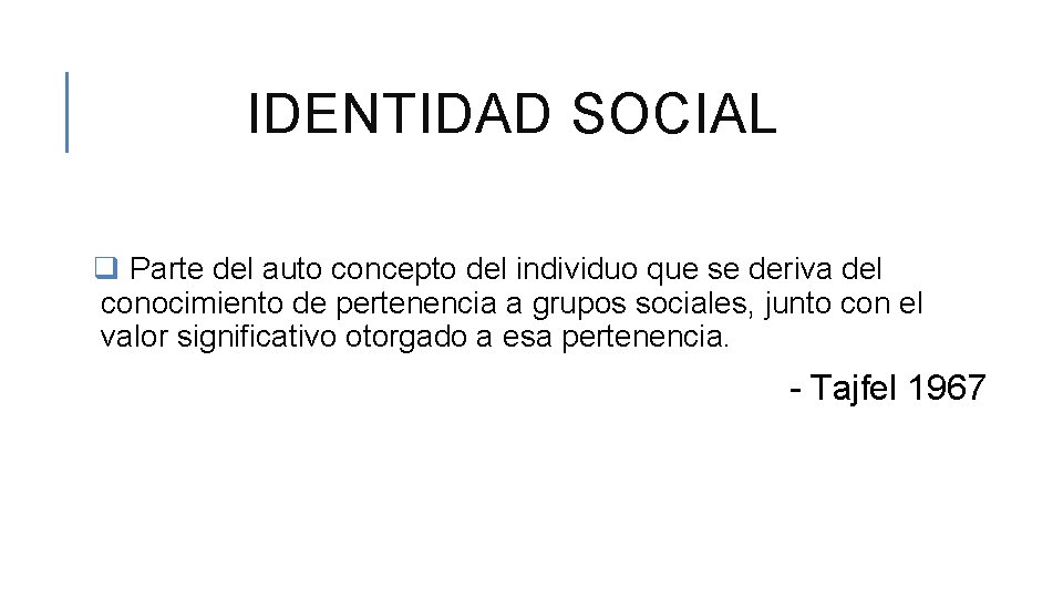 IDENTIDAD SOCIAL q Parte del auto concepto del individuo que se deriva del conocimiento