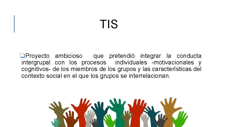 TIS q. Proyecto ambicioso que pretendió integrar la conducta intergrupal con los procesos individuales