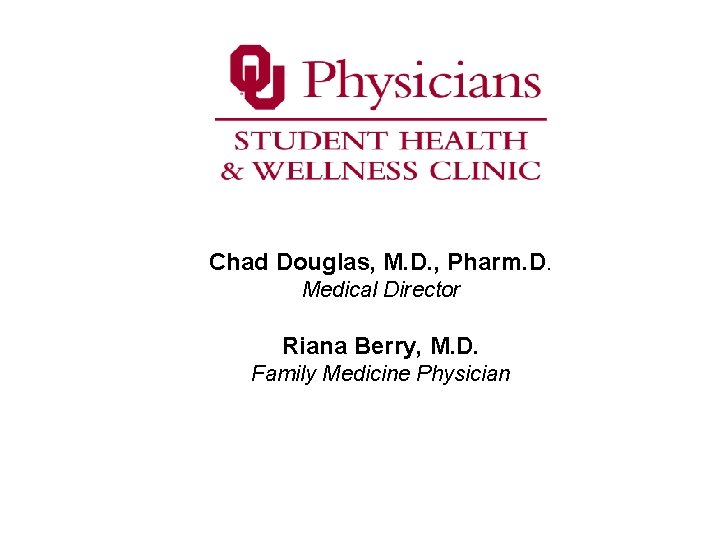 Chad Douglas, M. D. , Pharm. D. Medical Director Riana Berry, M. D. Family