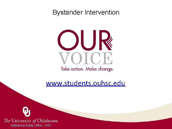 Bystander Intervention www. students. ouhsc. edu Institutional Equity Office – HSC Bystander Intervention www. students. ouhsc. edu Institutional Equity Office – HSC