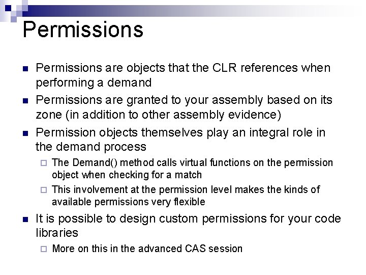 Permissions n n n Permissions are objects that the CLR references when performing a