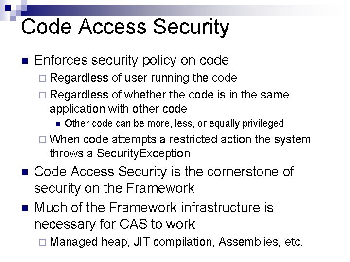 Code Access Security n Enforces security policy on code ¨ Regardless of user running