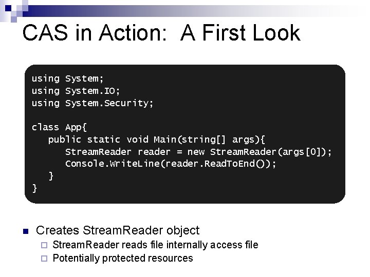 CAS in Action: A First Look using System; using System. IO; using System. Security;
