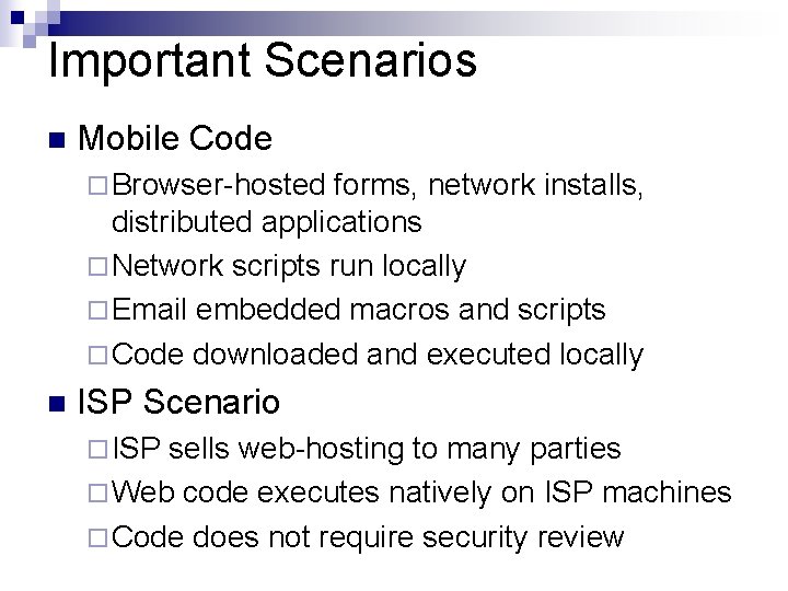 Important Scenarios n Mobile Code ¨ Browser-hosted forms, network installs, distributed applications ¨ Network
