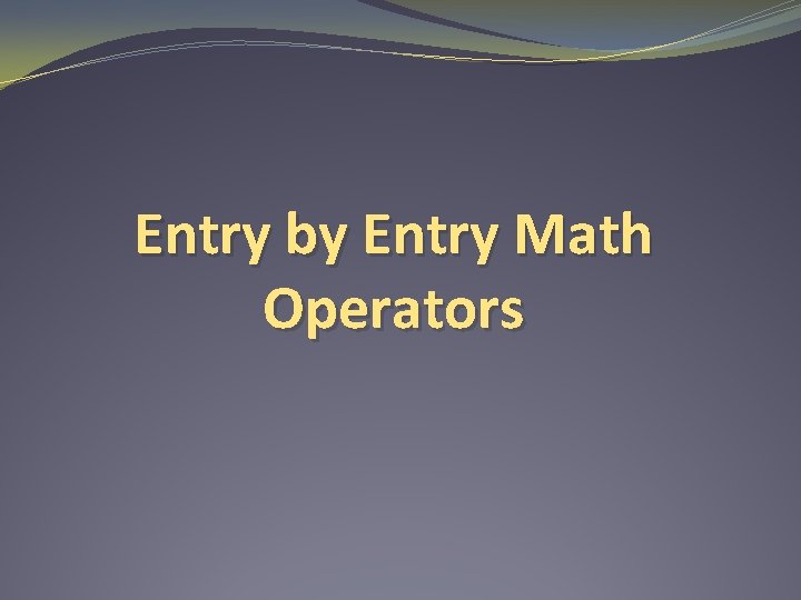 Entry by Entry Math Operators 