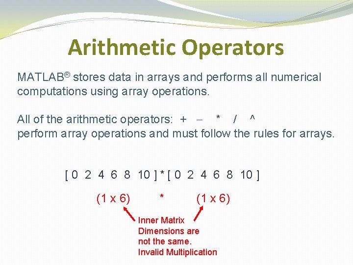 Arithmetic Operators MATLAB® stores data in arrays and performs all numerical computations using array