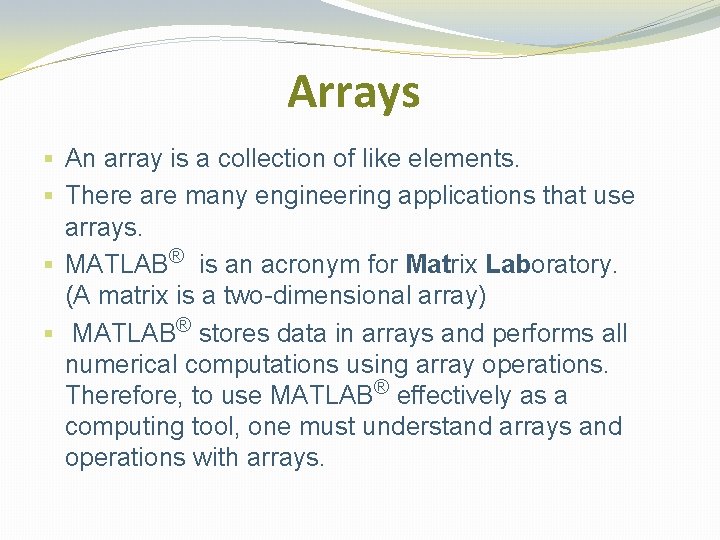 Arrays § An array is a collection of like elements. § There are many