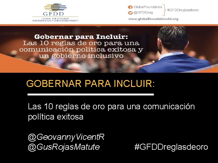 GOBERNAR PARA INCLUIR: Las 10 reglas de oro para una comunicación política exitosa @Geovanny.