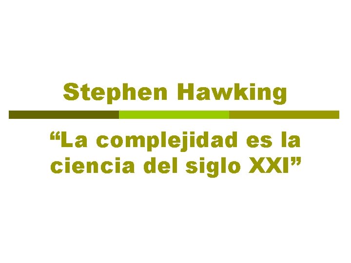 Stephen Hawking “La complejidad es la ciencia del siglo XXI” 