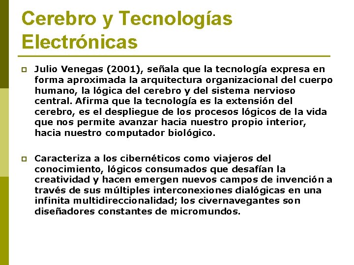 Cerebro y Tecnologías Electrónicas p Julio Venegas (2001), señala que la tecnología expresa en