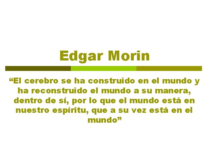 Edgar Morin “El cerebro se ha construido en el mundo y ha reconstruido el