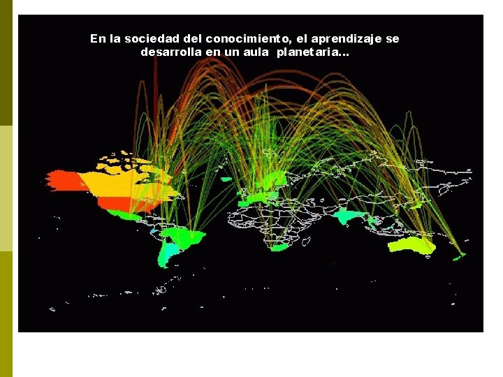 En la sociedad del conocimiento, el aprendizaje se desarrolla en un aula planetaria. .