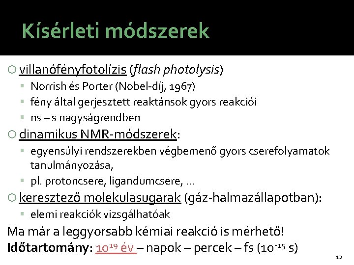 Kísérleti módszerek villanófényfotolízis (flash photolysis) Norrish és Porter (Nobel-díj, 1967) fény által gerjesztett reaktánsok