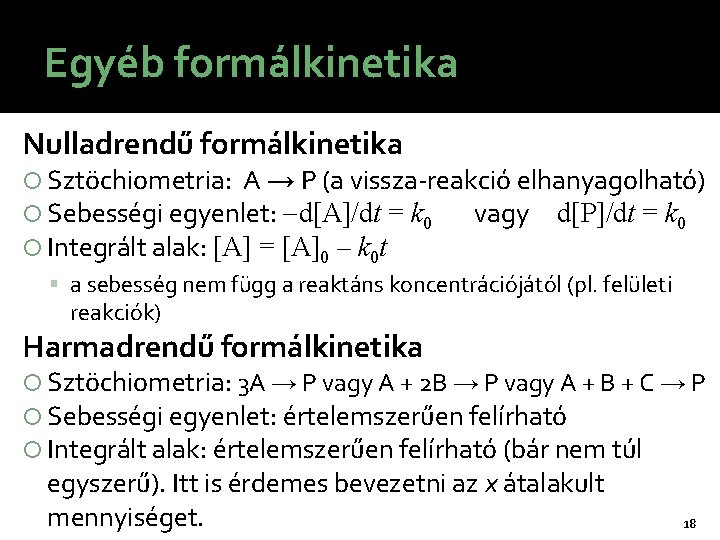 Egyéb formálkinetika Nulladrendű formálkinetika Sztöchiometria: A → P (a vissza-reakció elhanyagolható) Sebességi egyenlet: d[A]/dt