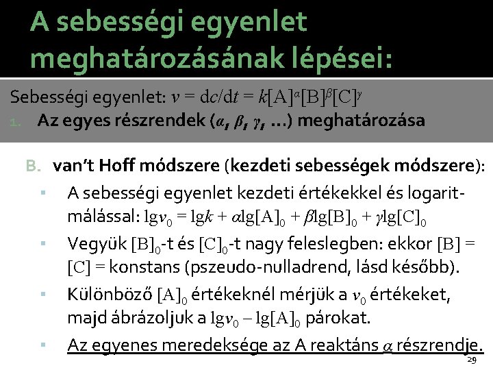 A sebességi egyenlet meghatározásának lépései: Sebességi egyenlet: v = dc/dt = k[A]α[B]β[C]γ 1. Az