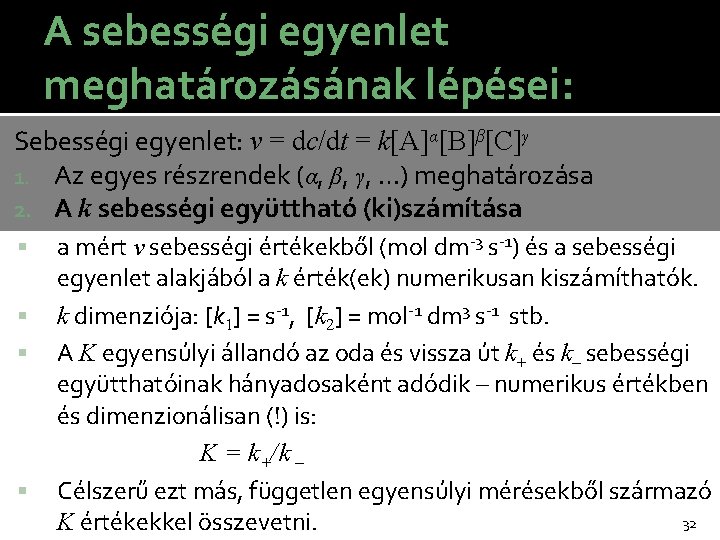 A sebességi egyenlet meghatározásának lépései: Sebességi egyenlet: v = dc/dt = k[A]α[B]β[C]γ 1. Az