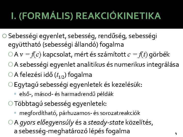 I. (FORMÁLIS) REAKCIÓKINETIKA Sebességi egyenlet, sebesség, rendűség, sebességi együttható (sebességi állandó) fogalma A v