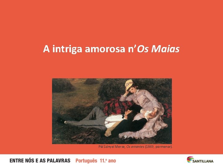 A intriga amorosa n’Os Maias Pál Szinyei Merse, Os amantes (1869, pormenor). 