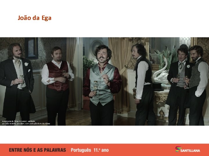 João da Ega Fotograma do filme Os Maias, realizado por João Botelho, em 2014,