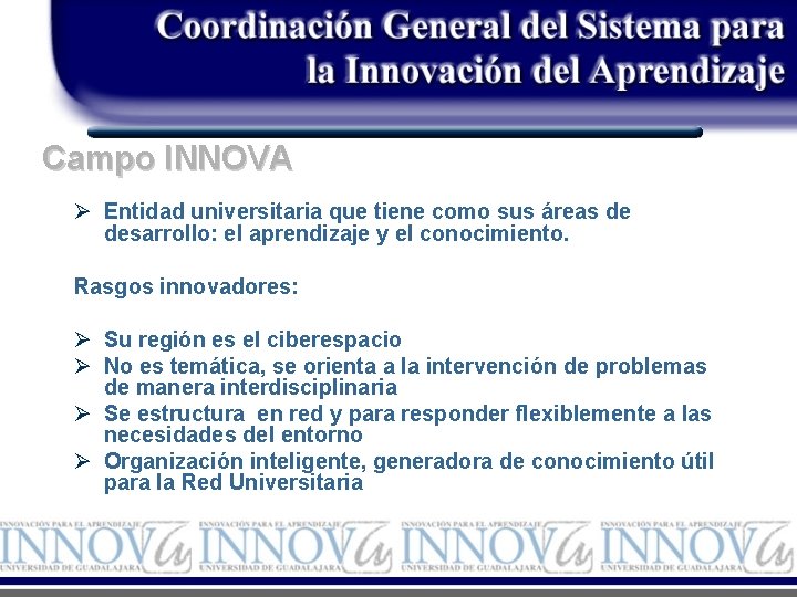 Campo INNOVA Ø Entidad universitaria que tiene como sus áreas de desarrollo: el aprendizaje