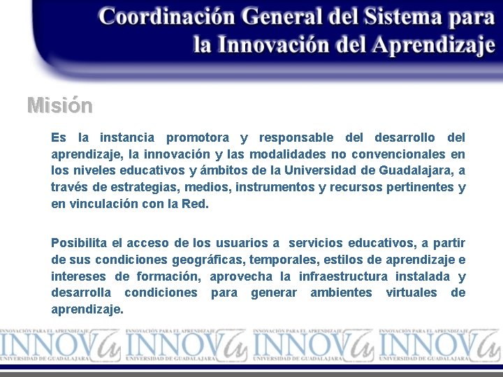 Misión Es la instancia promotora y responsable del desarrollo del aprendizaje, la innovación y