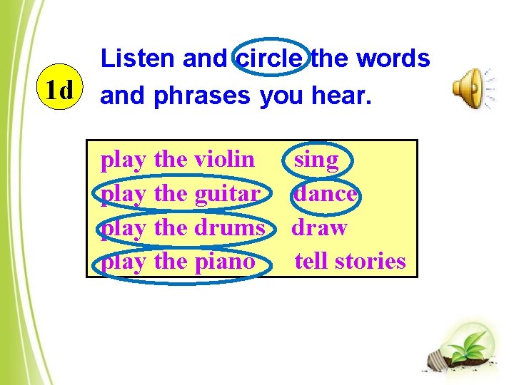 Listen and circle the words 1 d and phrases you hear. play the violin