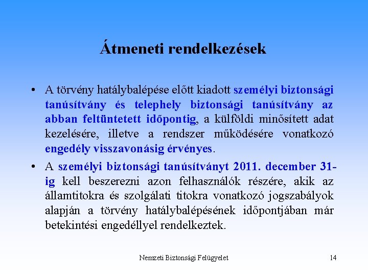 Átmeneti rendelkezések • A törvény hatálybalépése előtt kiadott személyi biztonsági tanúsítvány és telephely biztonsági