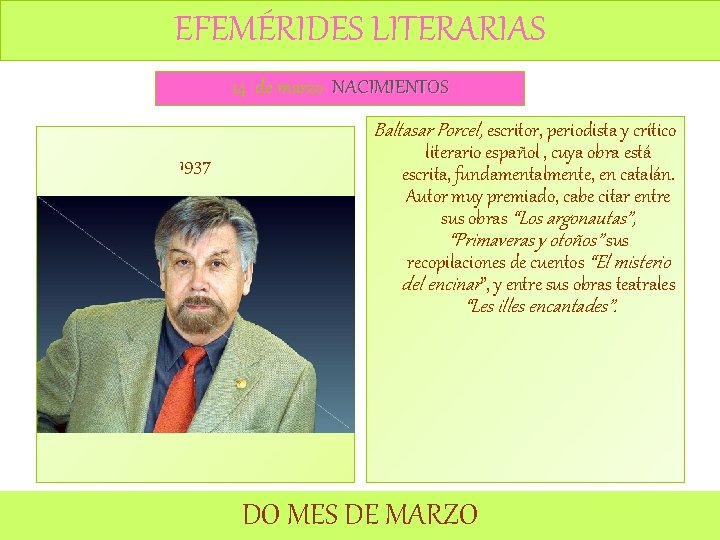 EFEMÉRIDES LITERARIAS 14 de marzo NACIMIENTOS Baltasar Porcel, escritor, periodista y crítico 1937 literario