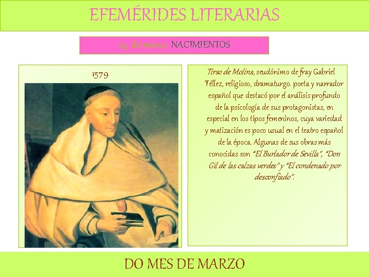 EFEMÉRIDES LITERARIAS 24 de marzo NACIMIENTOS 1579 Tirso de Molina, seudónimo de fray Gabriel