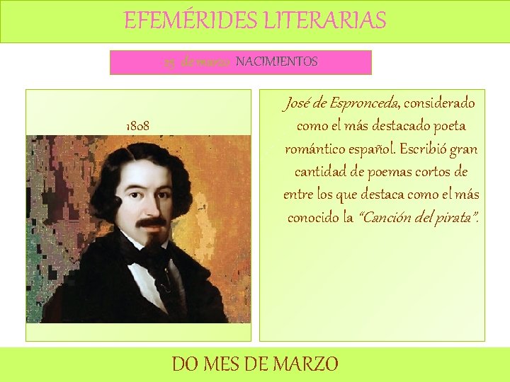 EFEMÉRIDES LITERARIAS 25 de marzo NACIMIENTOS José de Espronceda, considerado 1808 como el más EFEMÉRIDES LITERARIAS 25 de marzo NACIMIENTOS José de Espronceda, considerado 1808 como el más