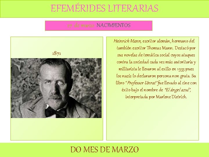 EFEMÉRIDES LITERARIAS 27 de marzo NACIMIENTOS Heinrich Mann, escritor alemán, hermano del 1871 también