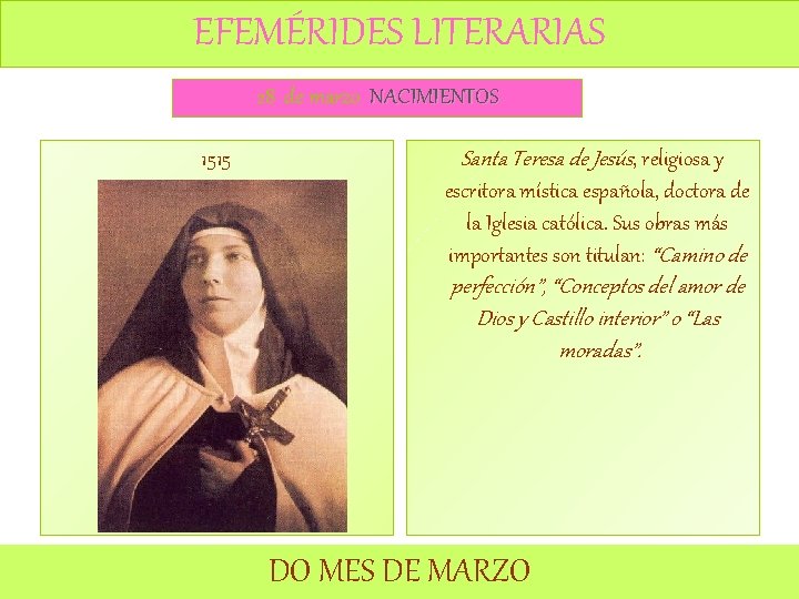 EFEMÉRIDES LITERARIAS 28 de marzo NACIMIENTOS 1515 Santa Teresa de Jesús, religiosa y escritora