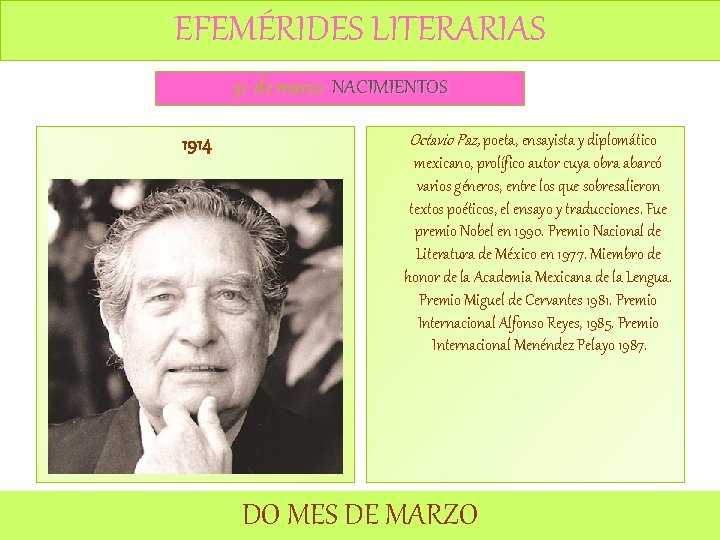 EFEMÉRIDES LITERARIAS 31 de marzo NACIMIENTOS 1914 Octavio Paz, poeta, ensayista y diplomático mexicano,