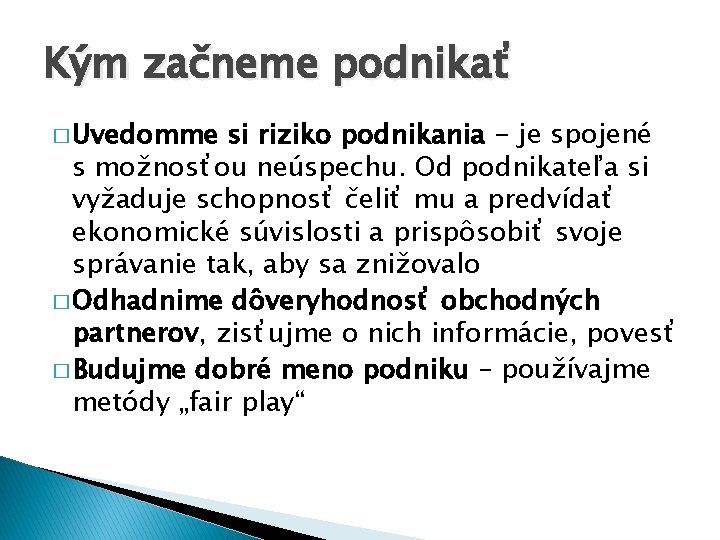 Kým začneme podnikať � Uvedomme si riziko podnikania - je spojené s možnosťou neúspechu.