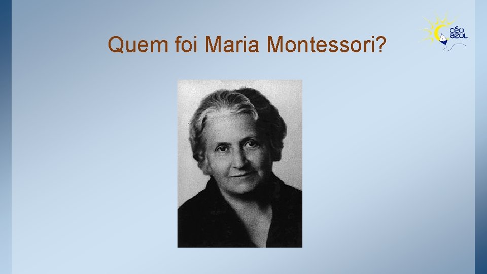 Quem foi Maria Montessori? 