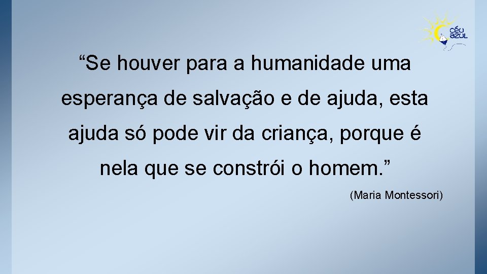 “Se houver para a humanidade uma esperança de salvação e de ajuda, esta ajuda