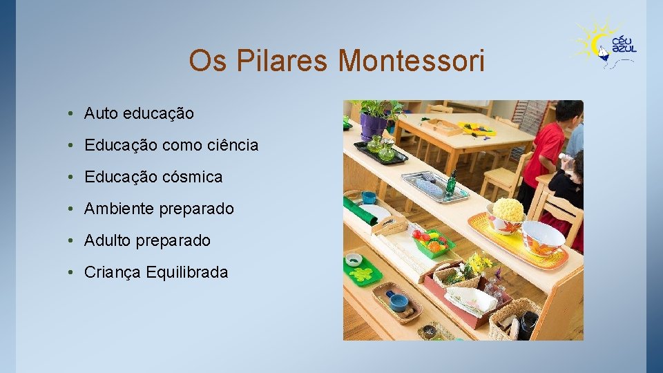 Os Pilares Montessori • Auto educação • Educação como ciência • Educação cósmica •