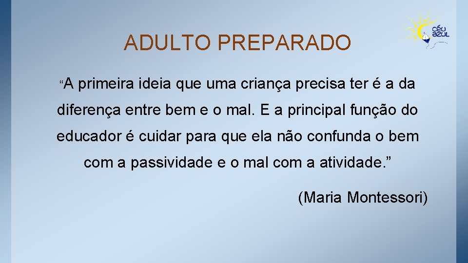 ADULTO PREPARADO “A primeira ideia que uma criança precisa ter é a da diferença