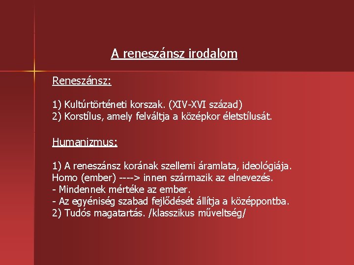 A reneszánsz irodalom Reneszánsz: 1) Kultúrtörténeti korszak. (XIV XVI század) 2) Korstílus, amely felváltja