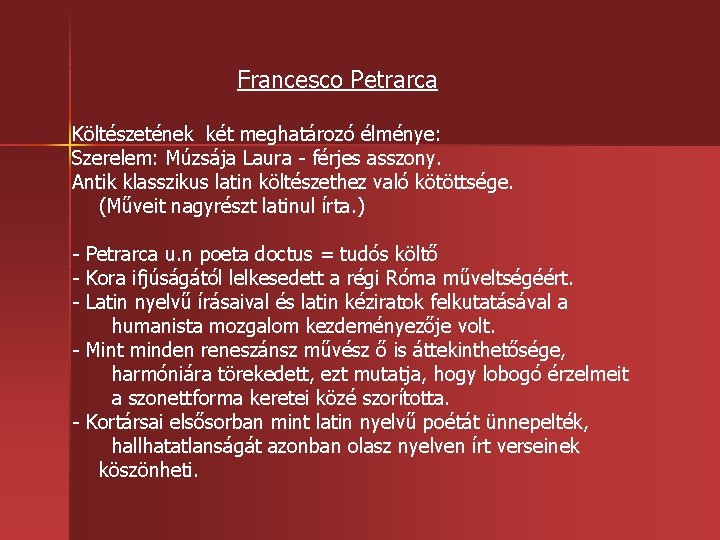 Francesco Petrarca Költészetének két meghatározó élménye: Szerelem: Múzsája Laura férjes asszony. Antik klasszikus latin