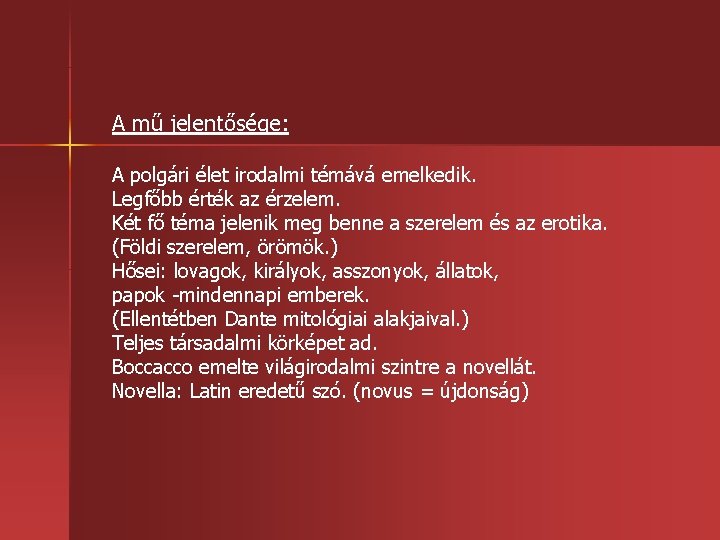 A mű jelentősége: A polgári élet irodalmi témává emelkedik. Legfőbb érték az érzelem. Két