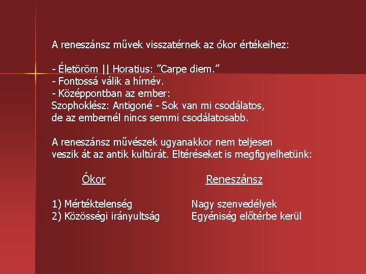 A reneszánsz művek visszatérnek az ókor értékeihez: Életöröm || Horatius: ”Carpe diem. ” Fontossá