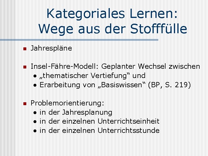 Kategoriales Lernen: Wege aus der Stofffülle n Jahrespläne n Insel-Fähre-Modell: Geplanter Wechsel zwischen ●