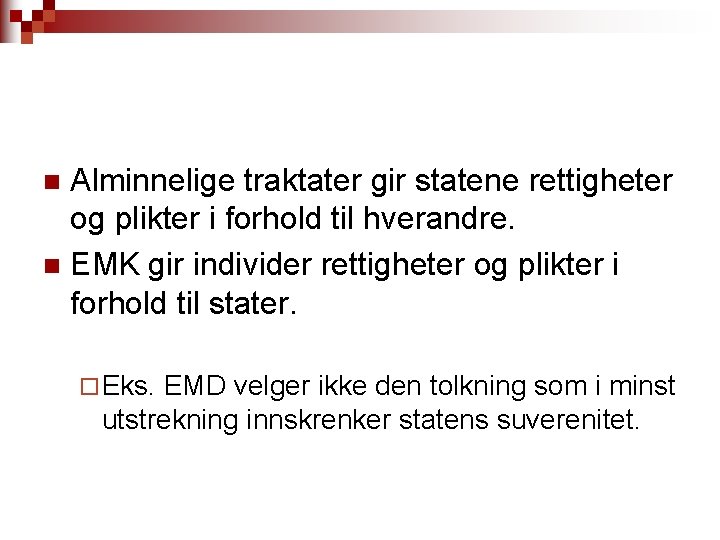 Alminnelige traktater gir statene rettigheter og plikter i forhold til hverandre. n EMK gir