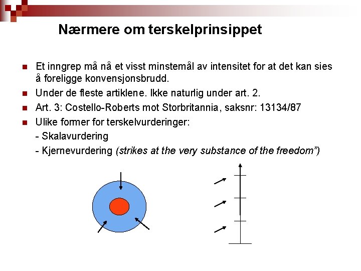 Nærmere om terskelprinsippet n n Et inngrep må nå et visst minstemål av intensitet